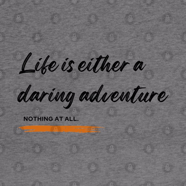 Life is either a daring adventure or nothing at all by TrekTales